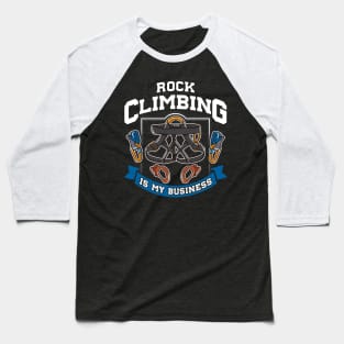 Rock Climbing Is My Business Baseball T-Shirt